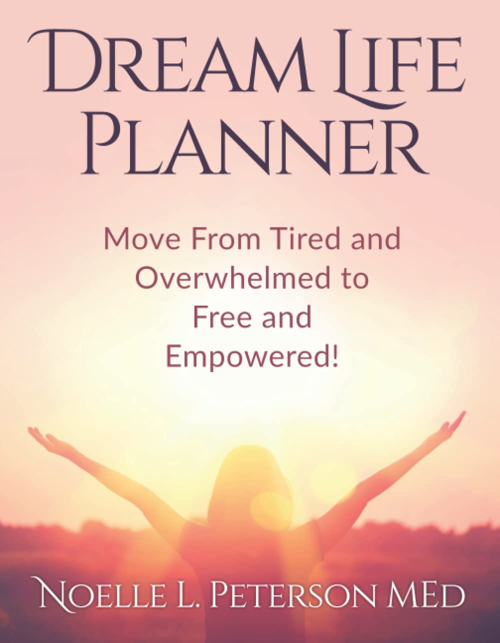 Dream Life Planner: Move From Tired and Overwhelmed to Free and Empowered (paperback) BodiiPro